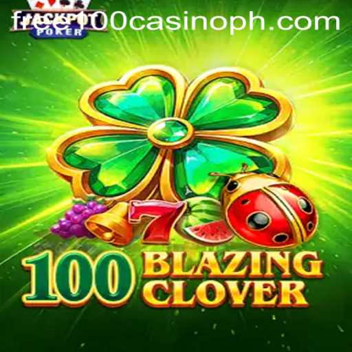 Exploring the Excitement of 100BlazingClover and Free 100 Casino